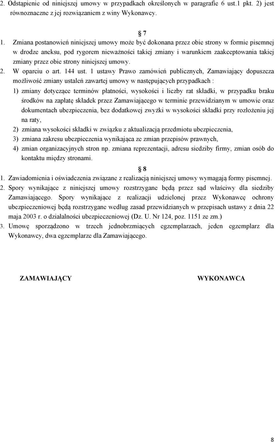 strony niniejszej umowy. 2. W oparciu o art. 144 ust.