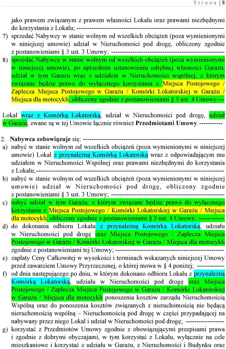3 Umowy; ----------------------------------------------------- 8) sprzedać Nabywcy w stanie wolnym od wszelkich obciążeń (poza wymienionymi w niniejszej umowie), po uprzednim ustanowieniu odrębnej
