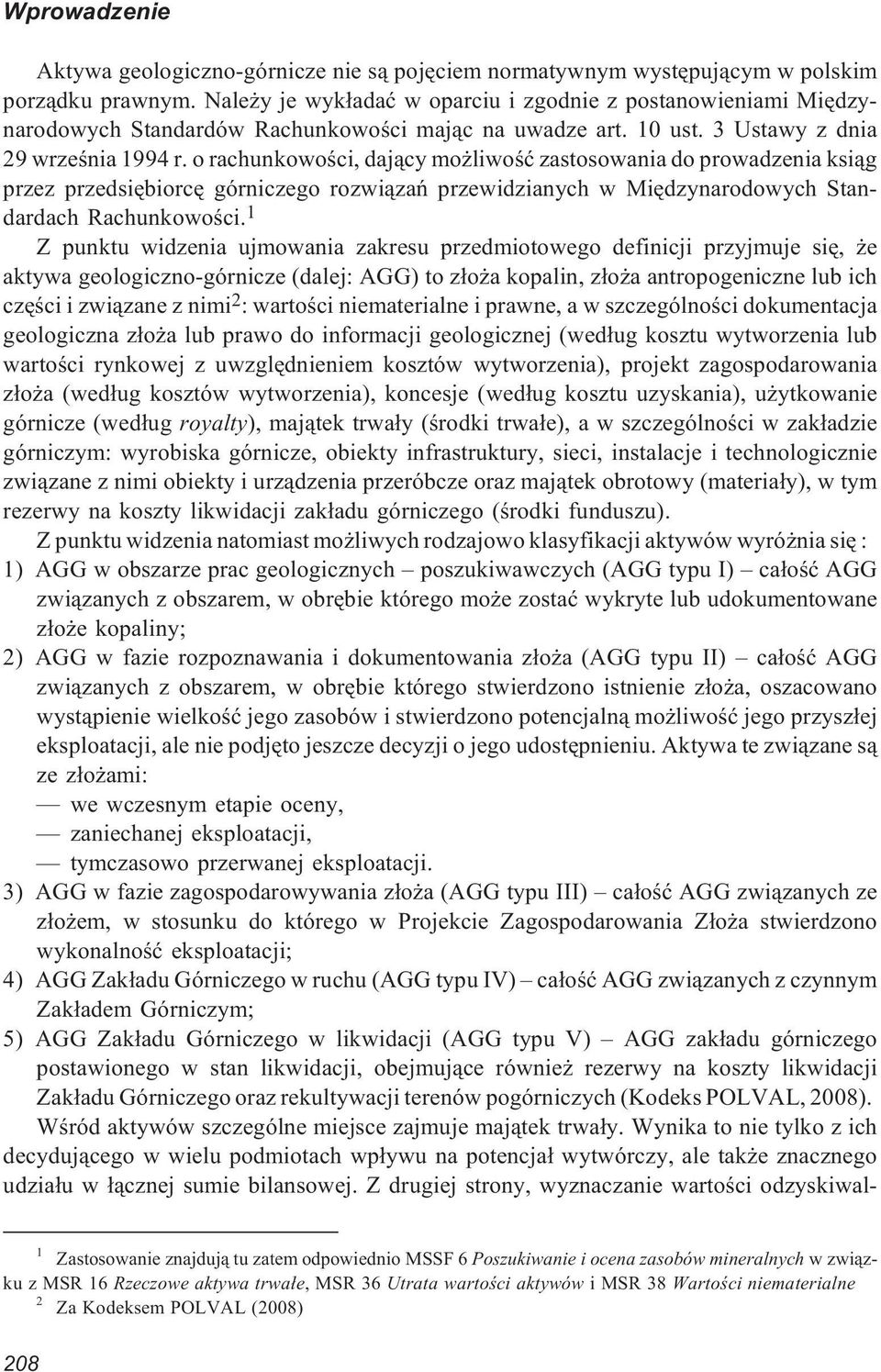 o rachunkowoœci, daj¹cy mo liwoœæ zastosowania do prowadzenia ksi¹g przez przedsiêbiorcê górniczego rozwi¹zañ przewidzianych w Miêdzynarodowych Standardach Rachunkowoœci.
