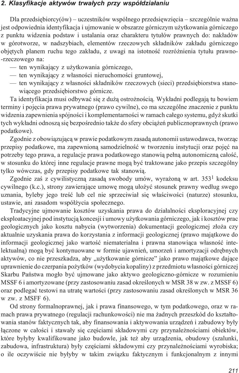 planem ruchu tego zak³adu, z uwagi na istotnoœæ rozró nienia tytu³u prawno- -rzeczowego na: ten wynikaj¹cy z u ytkowania górniczego, ten wynikaj¹cy z w³asnoœci nieruchomoœci gruntowej, ten wynikaj¹cy