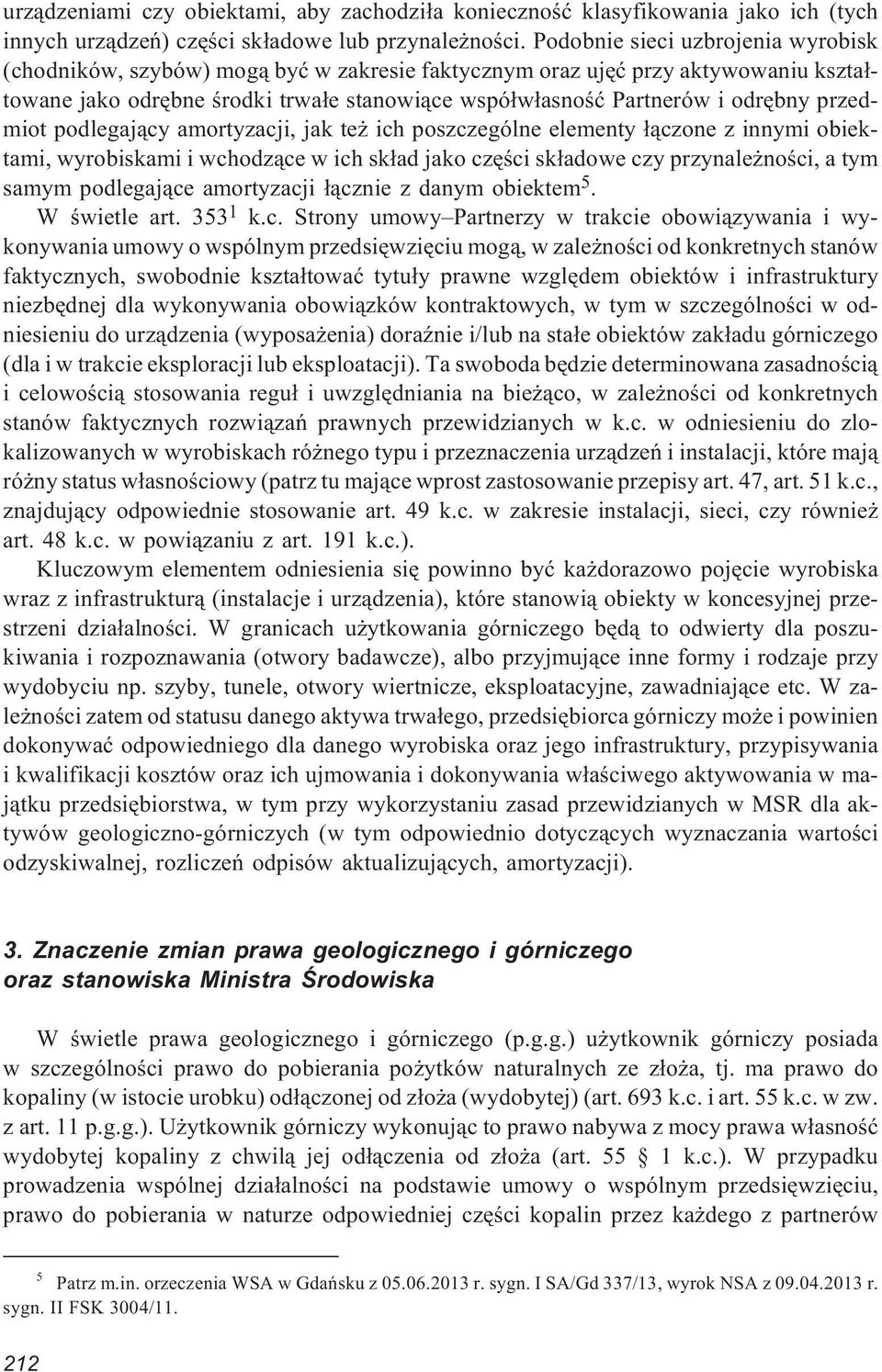 przedmiot podlegaj¹cy amortyzacji, jak te ich poszczególne elementy ³¹czone z innymi obiektami, wyrobiskami i wchodz¹ce w ich sk³ad jako czêœci sk³adowe czy przynale noœci, a tym samym podlegaj¹ce