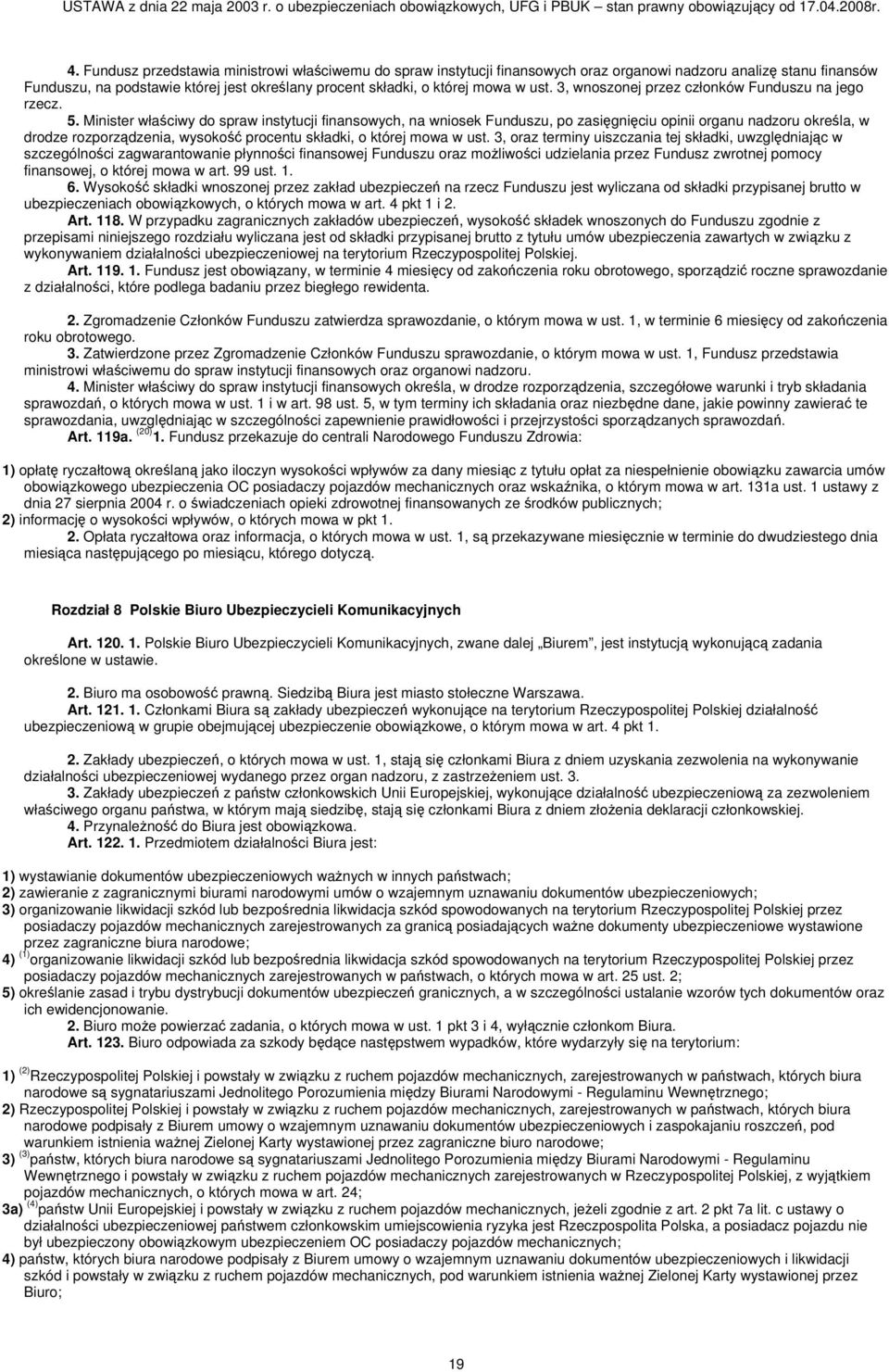 Minister właściwy do spraw instytucji finansowych, na wniosek Funduszu, po zasięgnięciu opinii organu nadzoru określa, w drodze rozporządzenia, wysokość procentu składki, o której mowa w ust.