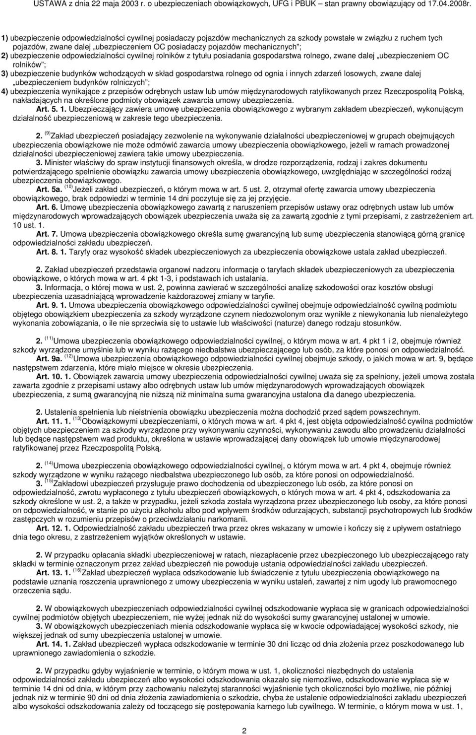 od ognia i innych zdarzeń losowych, zwane dalej ubezpieczeniem budynków rolniczych ; 4) ubezpieczenia wynikające z przepisów odrębnych ustaw lub umów międzynarodowych ratyfikowanych przez