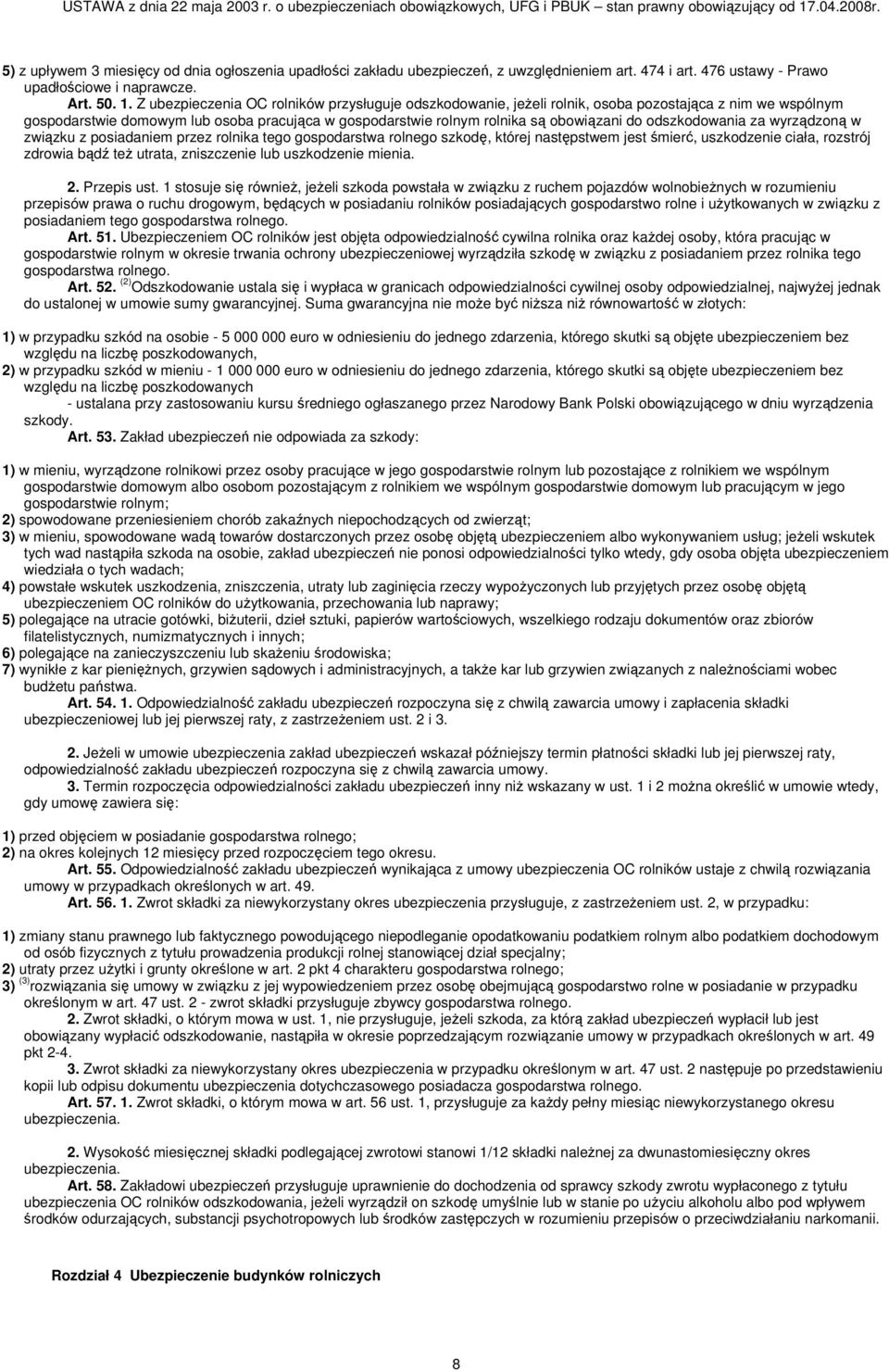 odszkodowania za wyrządzoną w związku z posiadaniem przez rolnika tego gospodarstwa rolnego szkodę, której następstwem jest śmierć, uszkodzenie ciała, rozstrój zdrowia bądź też utrata, zniszczenie
