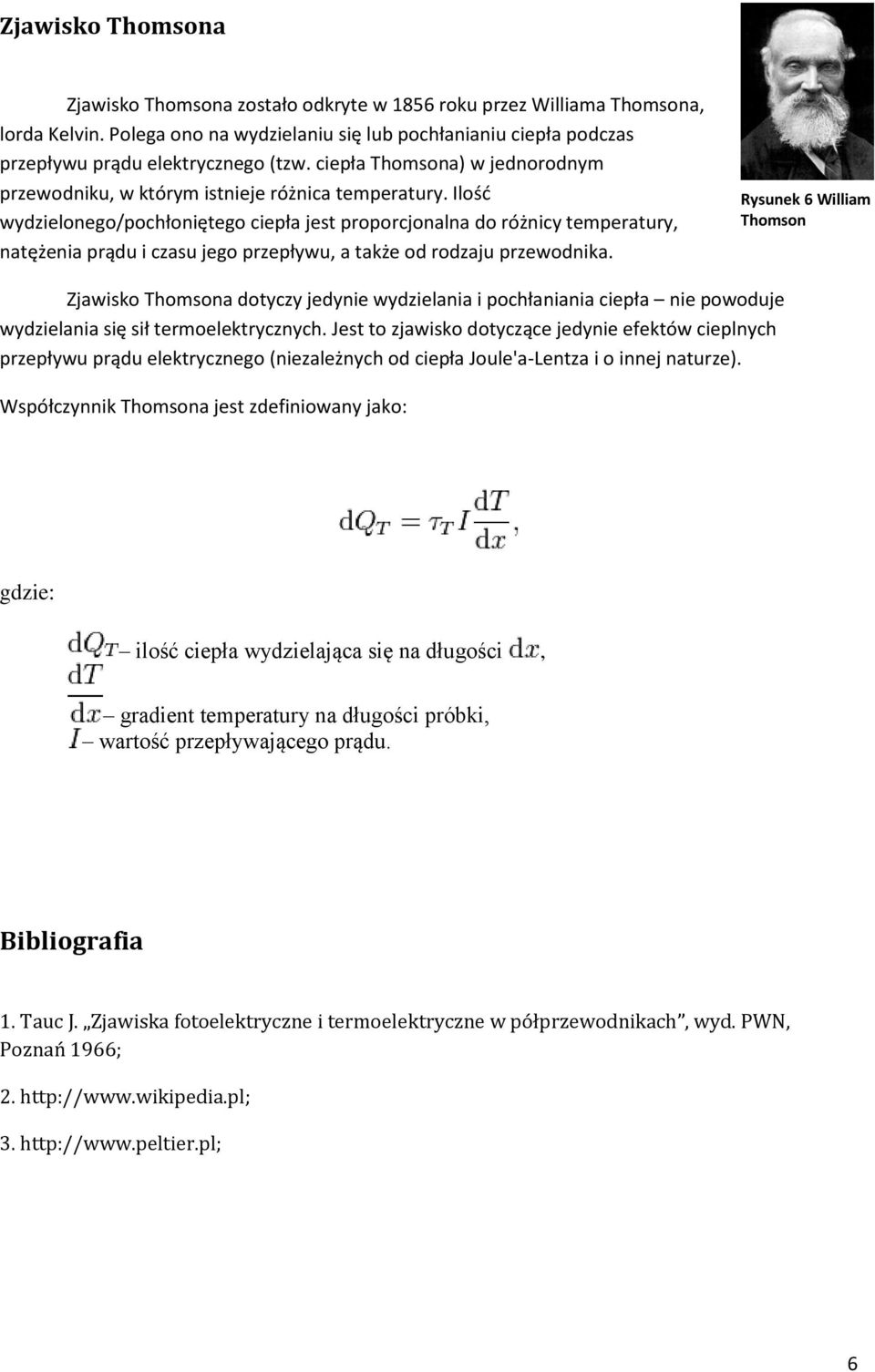 Ilość wydzielonego/pochłoniętego ciepła jest proporcjonalna do różnicy temperatury, natężenia prądu i czasu jego przepływu, a także od rodzaju przewodnika.