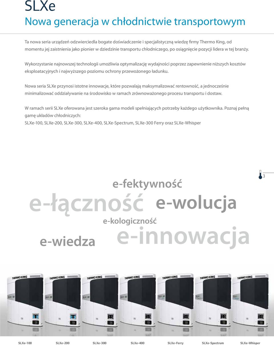 Wykorzystnie njnowszej technologii umożliwi optymlizcję wydjności poprzez zpewnienie niższych kosztów eksplotcyjnych i njwyższego poziomu ochrony przewożonego łdunku.