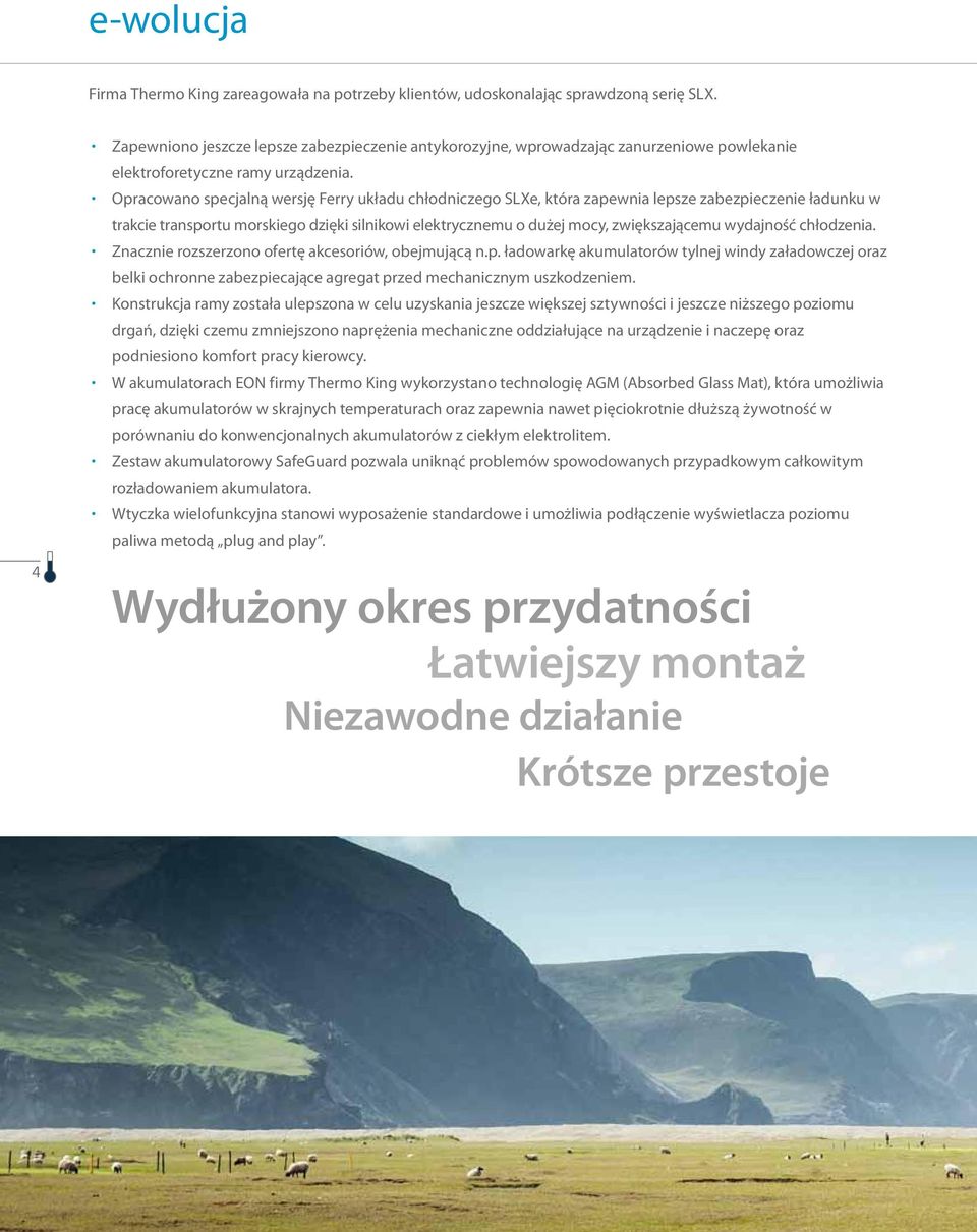 Oprcowno specjlną wersję Ferry ukłdu chłodniczego SLXe, któr zpewni lepsze zbezpieczenie łdunku w trkcie trnsportu morskiego dzięki silnikowi elektrycznemu o dużej mocy, zwiększjącemu wydjność