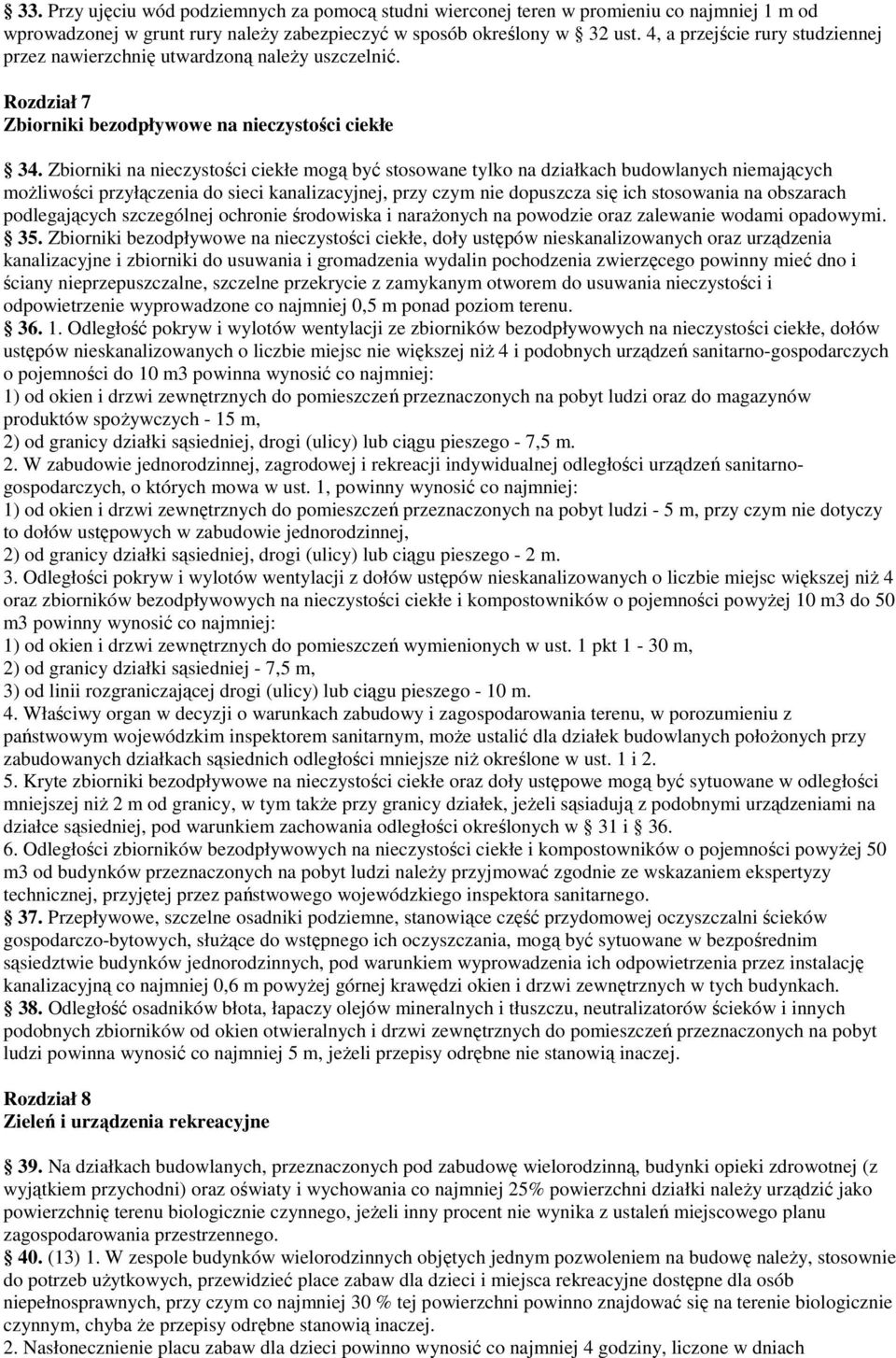 Zbiorniki na nieczystości ciekłe mogą być stosowane tylko na działkach budowlanych niemających moŝliwości przyłączenia do sieci kanalizacyjnej, przy czym nie dopuszcza się ich stosowania na obszarach