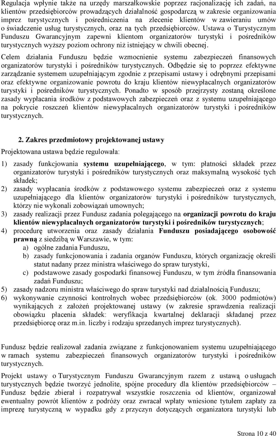 Ustawa o Turystycznym Funduszu Gwarancyjnym zapewni klientom organizatorów turystyki i pośredników turystycznych wyższy poziom ochrony niż istniejący w chwili obecnej.