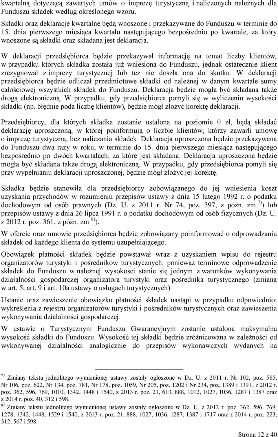 dnia pierwszego miesiąca kwartału następującego bezpośrednio po kwartale, za który wnoszone są składki oraz składana jest deklaracja.