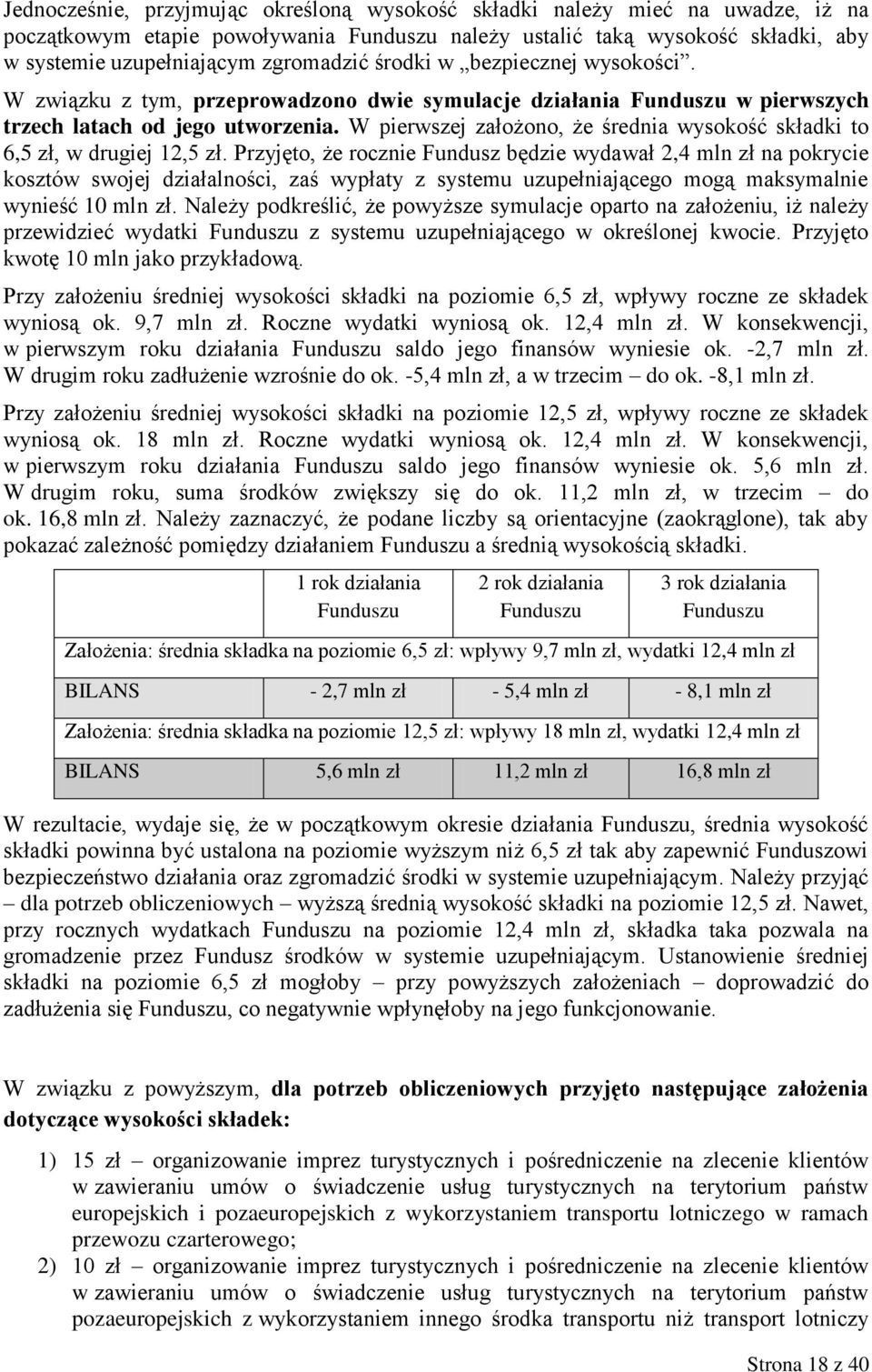W pierwszej założono, że średnia wysokość składki to 6,5 zł, w drugiej 12,5 zł.