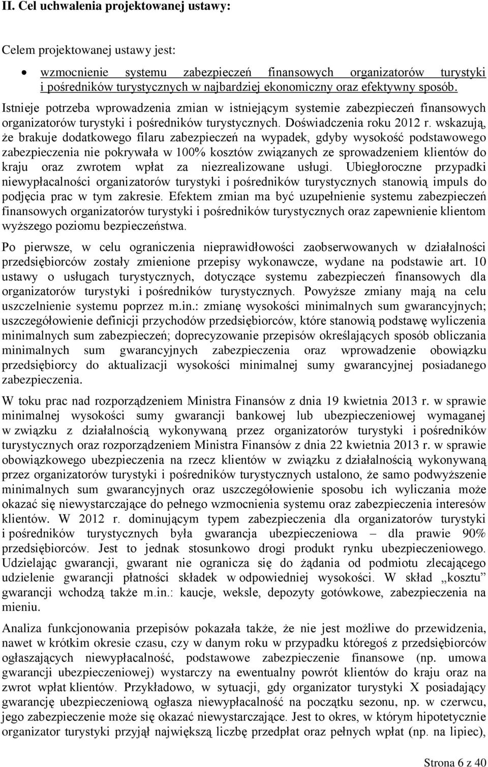 wskazują, że brakuje dodatkowego filaru zabezpieczeń na wypadek, gdyby wysokość podstawowego zabezpieczenia nie pokrywała w 100% kosztów związanych ze sprowadzeniem klientów do kraju oraz zwrotem