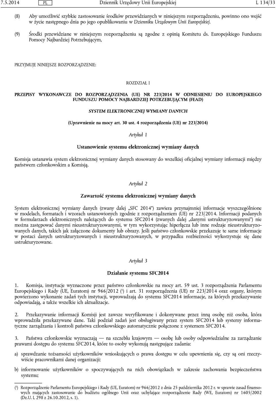 Europejskiego Funduszu Pomocy Najbardziej Potrzebującym, PRZYJMUJE NINIEJSZE ROZPORZĄDZENIE: ROZDZIAŁ I PRZEPISY WYKONAWCZE DO ROZPORZĄDZENIA (UE) NR 223/2014 W ODNIESIENIU DO EUROPEJSKIEGO FUNDUSZU