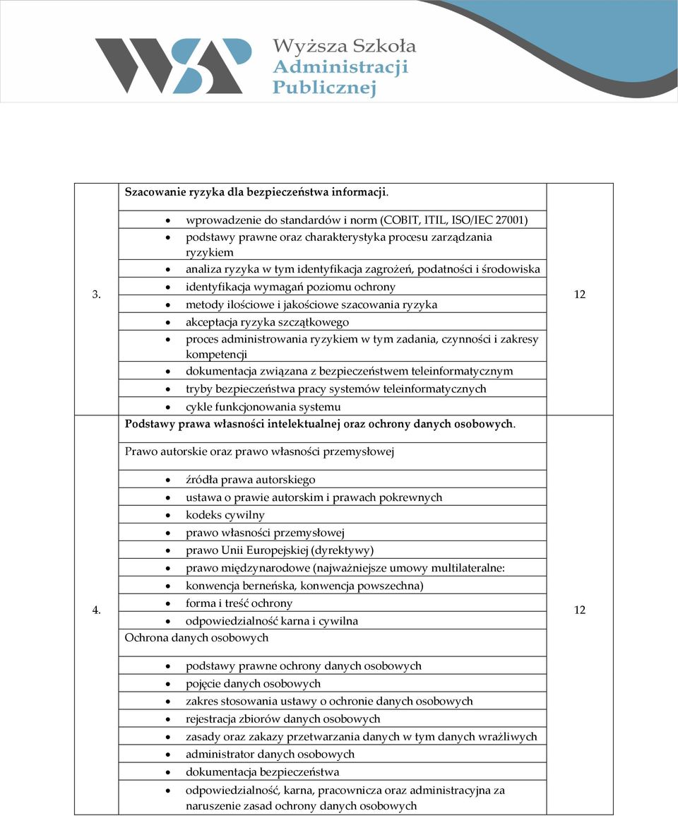 identyfikacja wymagań poziomu ochrony metody ilościowe i jakościowe szacowania ryzyka akceptacja ryzyka szczątkowego proces administrowania ryzykiem w tym zadania, czynności i zakresy kompetencji