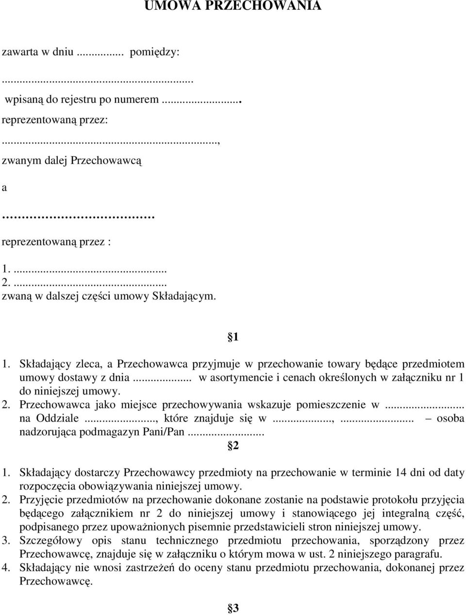 .. w asortymencie i cenach określonych w załączniku nr 1 do niniejszej umowy. 2. Przechowawca jako miejsce przechowywania wskazuje pomieszczenie w... na Oddziale..., 
