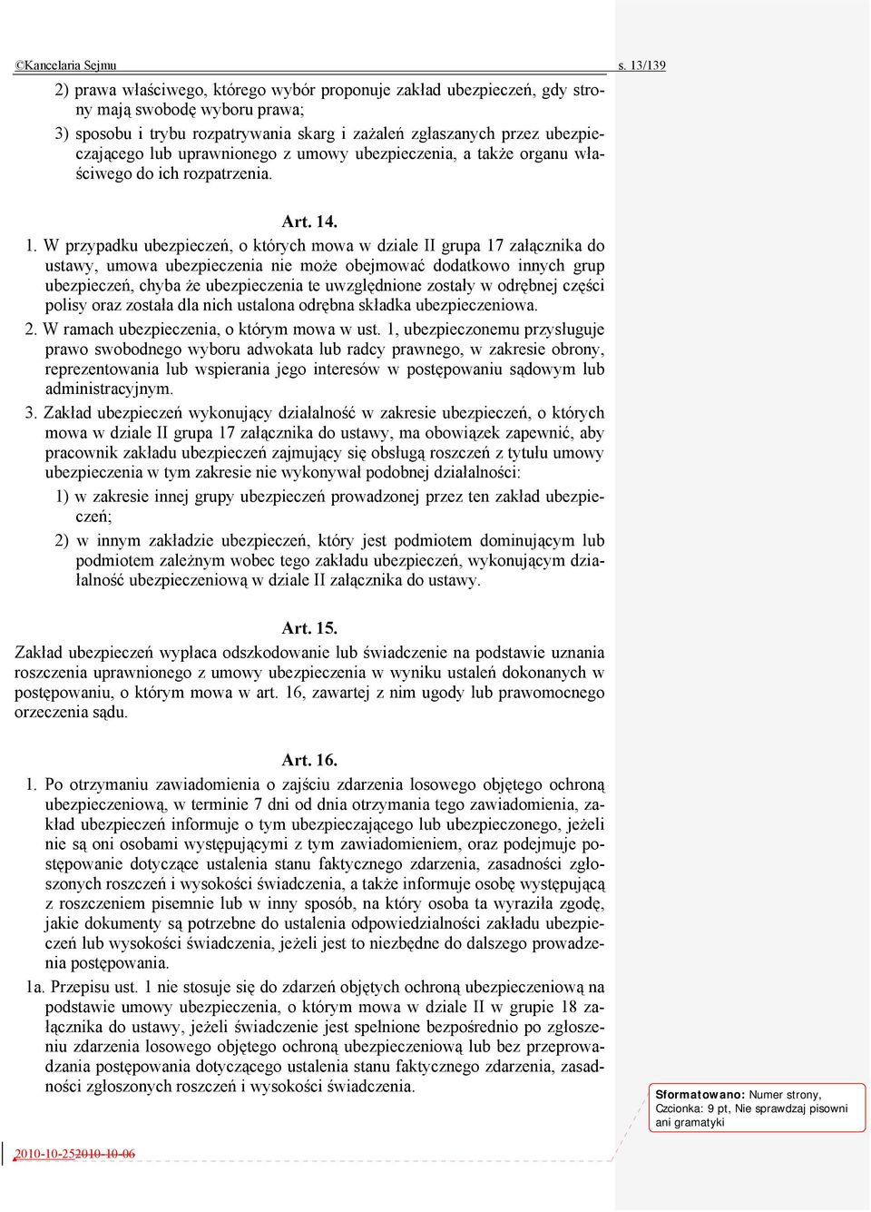 uprawnionego z umowy ubezpieczenia, a także organu właściwego do ich rozpatrzenia. Art. 14