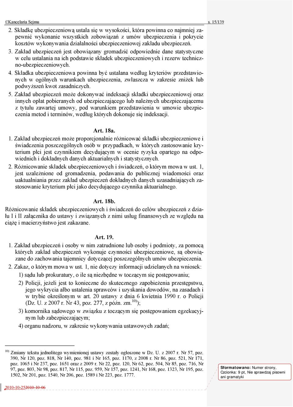 zakładu ubezpieczeń. 3. Zakład ubezpieczeń jest obowiązany gromadzić odpowiednie dane statystyczne w celu ustalania na ich podstawie składek ubezpieczeniowych i rezerw techniczno-ubezpieczeniowych. 4.