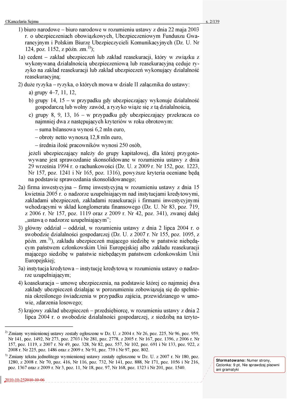 2) ); 1a) cedent zakład ubezpieczeń lub zakład reasekuracji, który w związku z wykonywaną działalnością ubezpieczeniową lub reasekuracyjną ceduje ryzyko na zakład reasekuracji lub zakład ubezpieczeń