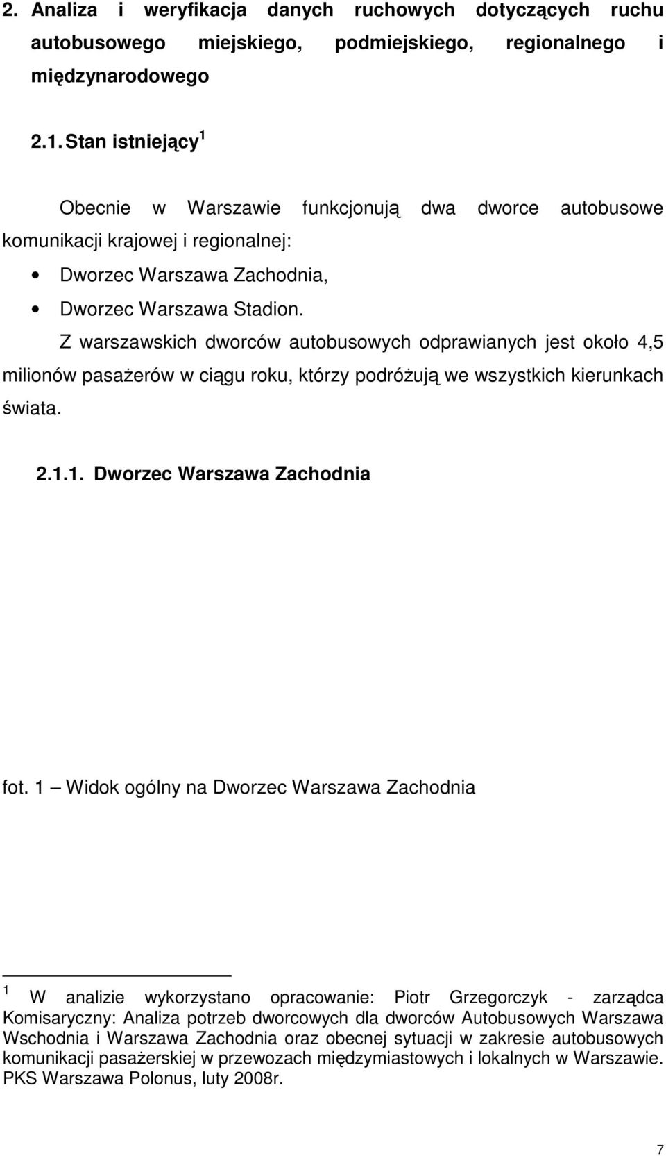 Z warszawskich dworców autobusowych odprawianych jest około 4,5 milionów pasażerów w ciągu roku, którzy podróżują we wszystkich kierunkach świata. 2.1.1. Dworzec Warszawa Zachodnia fot.