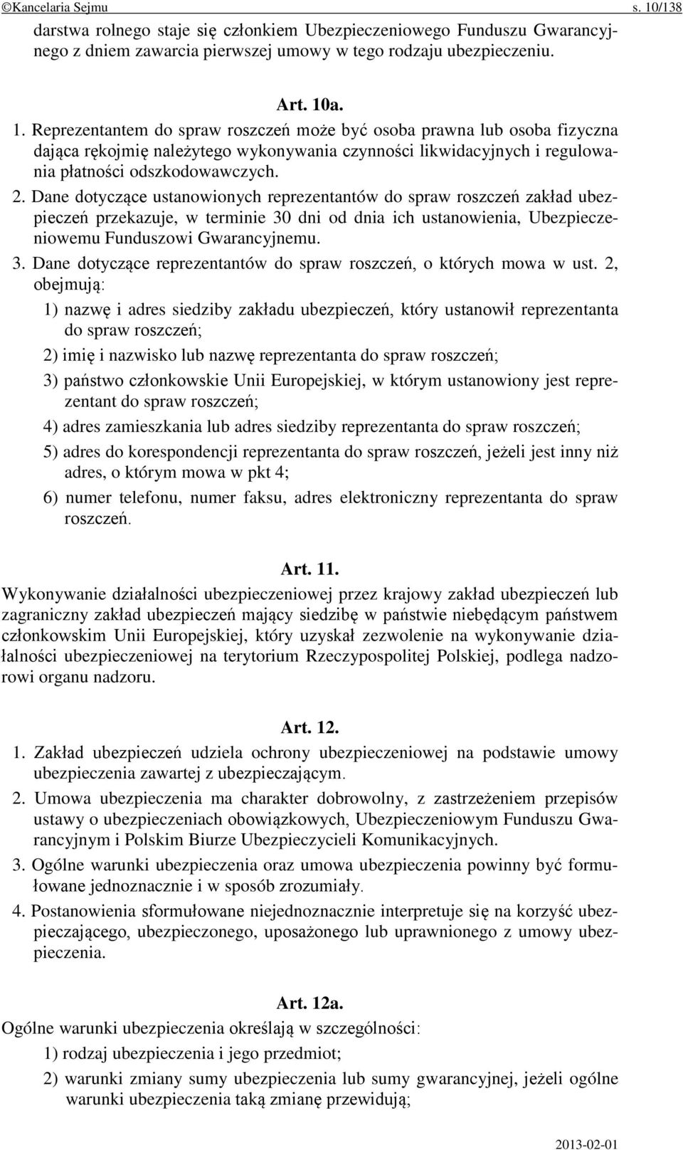 a. 1. Reprezentantem do spraw roszczeń może być osoba prawna lub osoba fizyczna dająca rękojmię należytego wykonywania czynności likwidacyjnych i regulowania płatności odszkodowawczych. 2.