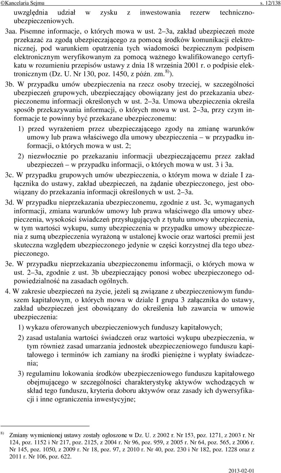 weryfikowanym za pomocą ważnego kwalifikowanego certyfikatu w rozumieniu przepisów ustawy z dnia 18 września 2001 r. o podpisie elektronicznym (Dz. U. Nr 130, poz. 1450, z późn. zm. 8) ). 3b.