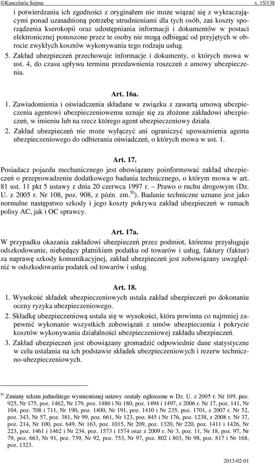 informacji i dokumentów w postaci elektronicznej ponoszone przez te osoby nie mogą odbiegać od przyjętych w obrocie zwykłych kosztów wykonywania tego rodzaju usług. 5.