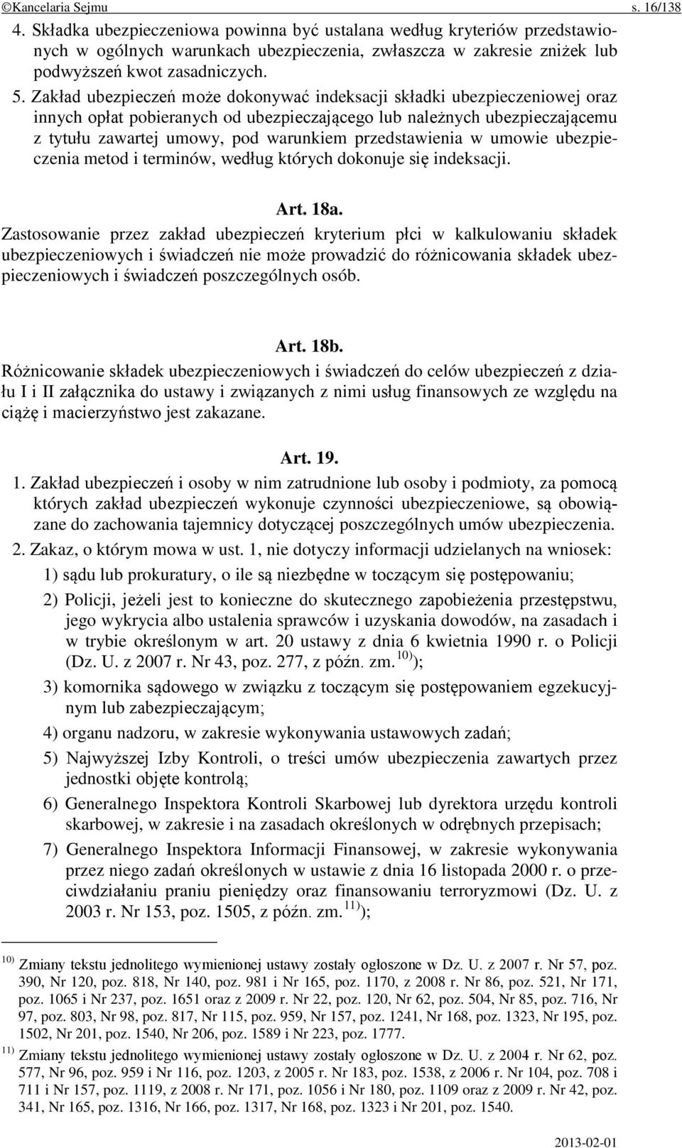 Zakład ubezpieczeń może dokonywać indeksacji składki ubezpieczeniowej oraz innych opłat pobieranych od ubezpieczającego lub należnych ubezpieczającemu z tytułu zawartej umowy, pod warunkiem
