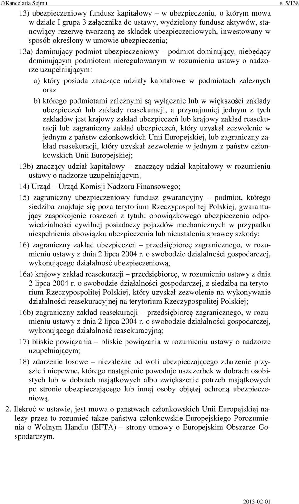 ubezpieczeniowych, inwestowany w sposób określony w umowie ubezpieczenia; 13a) dominujący podmiot ubezpieczeniowy podmiot dominujący, niebędący dominującym podmiotem nieregulowanym w rozumieniu