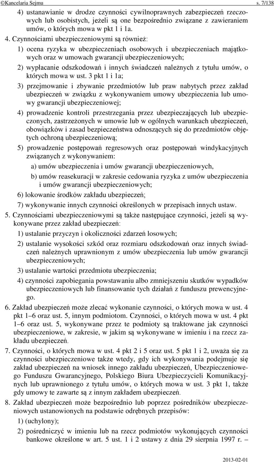 ustanawianie w drodze czynności cywilnoprawnych zabezpieczeń rzeczowych lub osobistych, jeżeli są one bezpośrednio związane z zawieraniem umów, o których mowa w pkt 1 i 1a. 4.