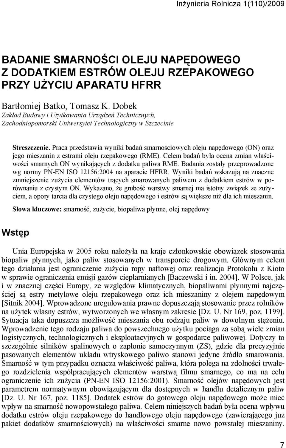 Praca przedstawia wyniki badań smarnościowych oleju napędowego (ON) oraz jego mieszanin z estrami oleju rzepakowego (RME).