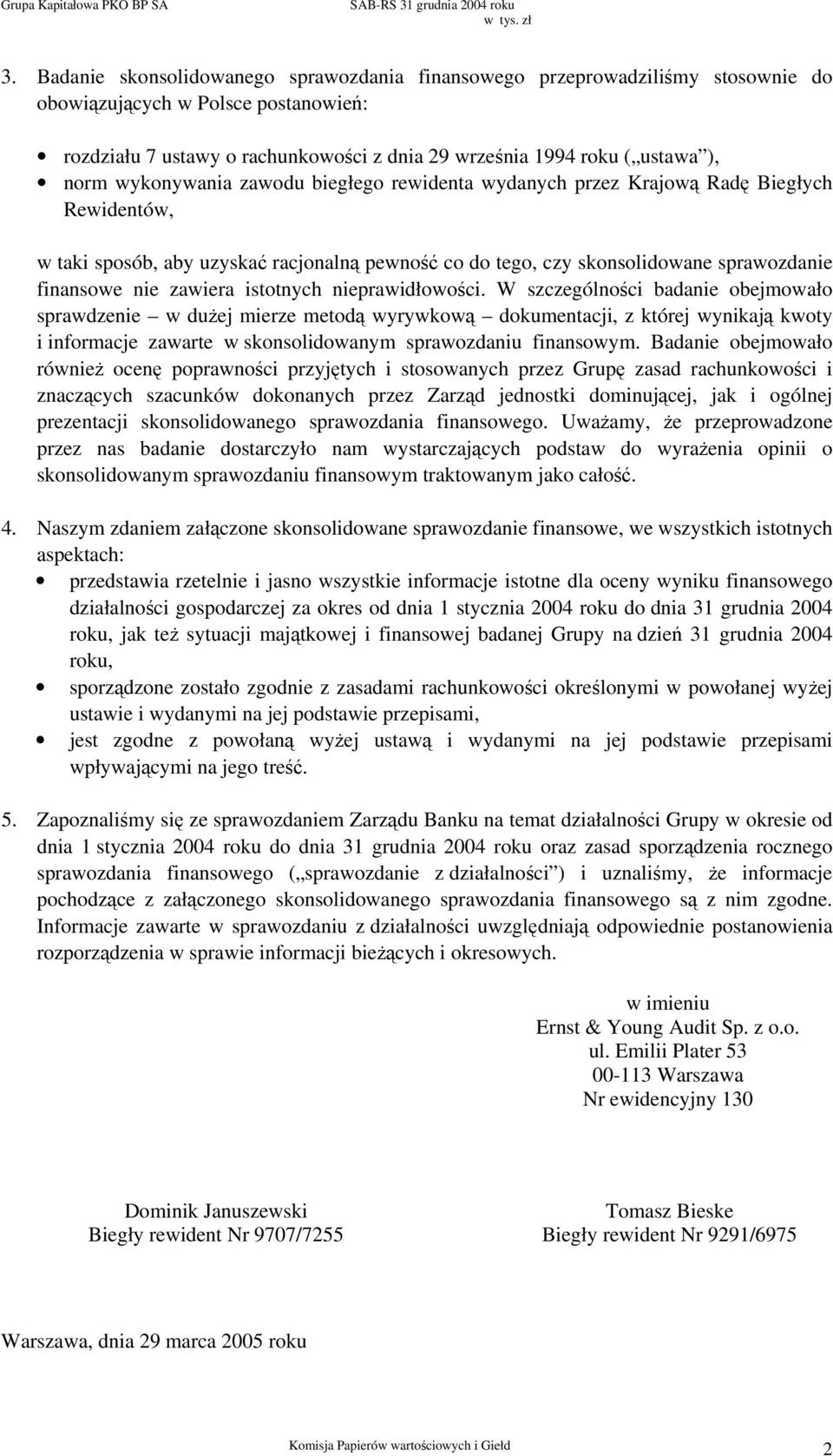 wykonywania zawodu biegłego rewidenta wydanych przez Krajową Radę Biegłych Rewidentów, w taki sposób, aby uzyskać racjonalną pewność co do tego, czy skonsolidowane sprawozdanie finansowe nie zawiera