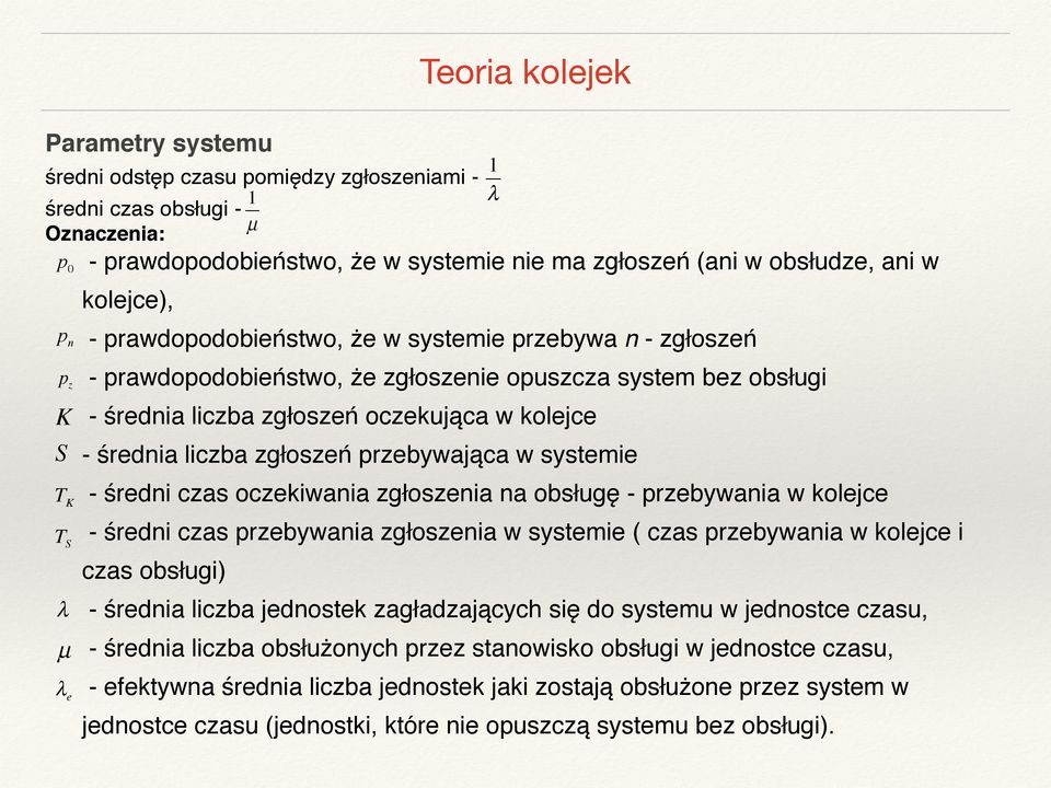 średnia liczba zgłoszeń przebywająca w systemie - średni czas oczekiwania zgłoszenia na obsługę - przebywania w kolejce - średni czas przebywania zgłoszenia w systemie ( czas przebywania w kolejce i