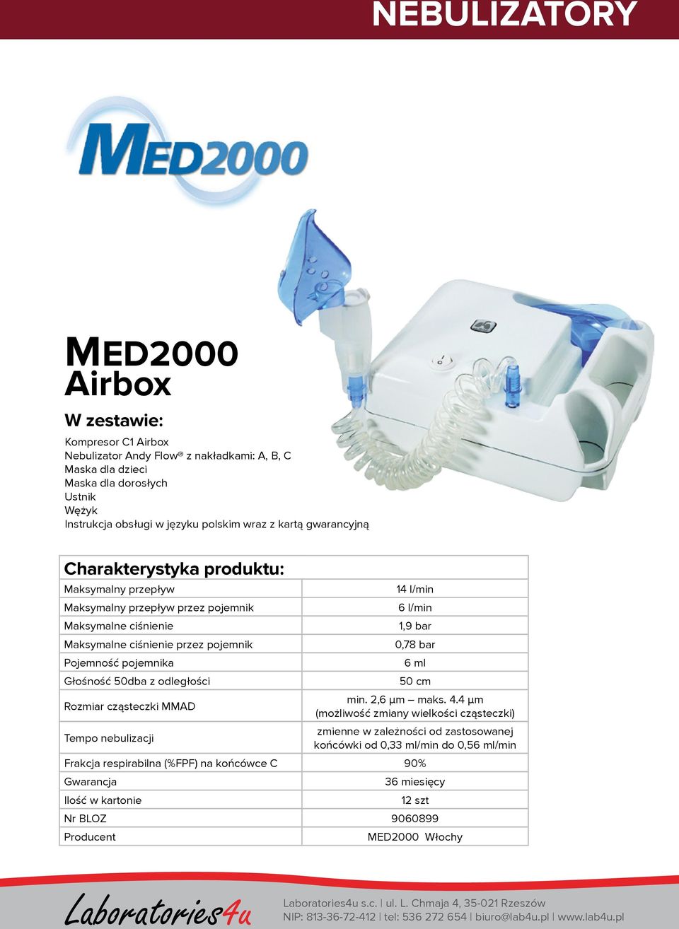 pojemnika Głośność 50dba z odległości Rozmiar cząsteczki MMAD Tempo nebulizacji 14 l/min 6 l/min 1,9 bar 0,78 bar 6 ml 50 cm min. 2,6 μm maks. 4.