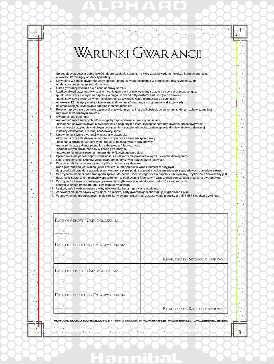 Użytkownikowi przysługuje w czasie trwania gwarancji prawo wymiany sprzętu na nowy w przypadku, gdy: -punkt serwisowy nie wykona naprawy w ciągu 30 dni od daty dostarczenia sprzętu do serwisu.
