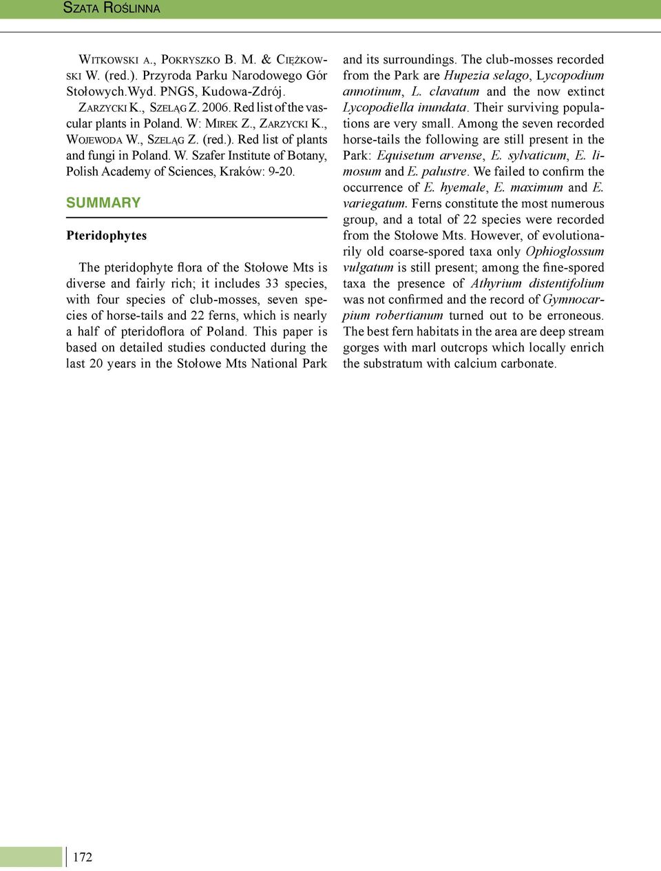 SUMMARY Pteridophytes The pteridophyte flora of the Stołowe Mts is diverse and fairly rich; it includes 33 species, with four species of club-mosses, seven species of horse-tails and 22 ferns, which