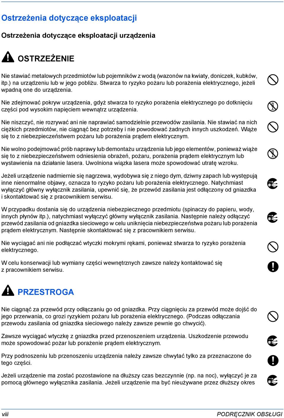 Nie zdejmować pokryw urządzenia, gdyż stwarza to ryzyko porażenia elektrycznego po dotknięciu części pod wysokim napięciem wewnątrz urządzenia.