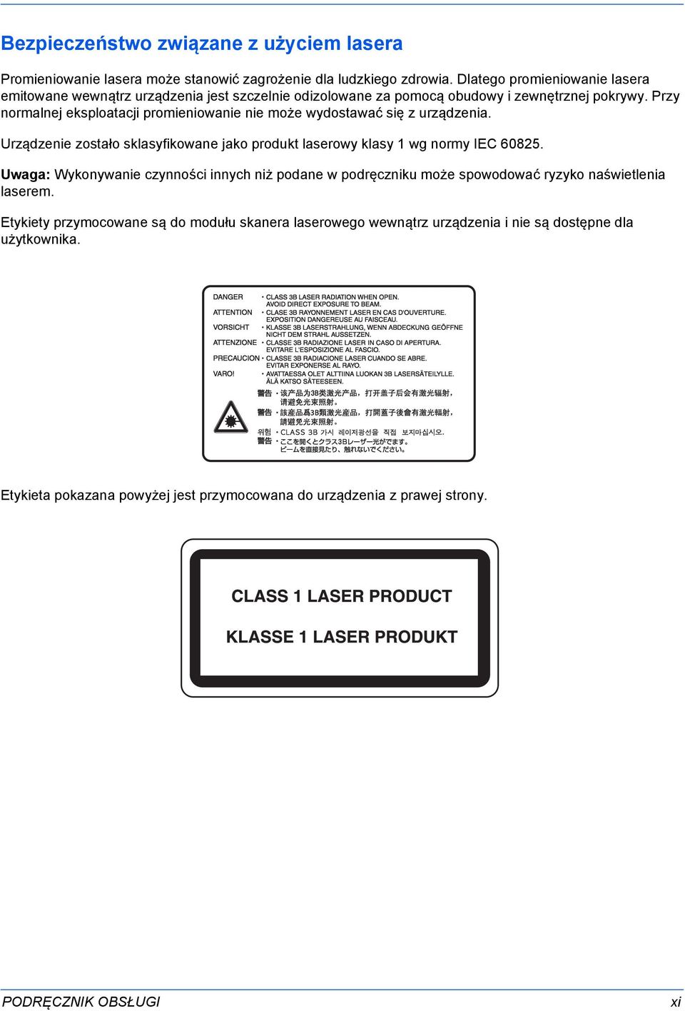 Przy normalnej eksploatacji promieniowanie nie może wydostawać się z urządzenia. Urządzenie zostało sklasyfikowane jako produkt laserowy klasy 1 wg normy IEC 60825.