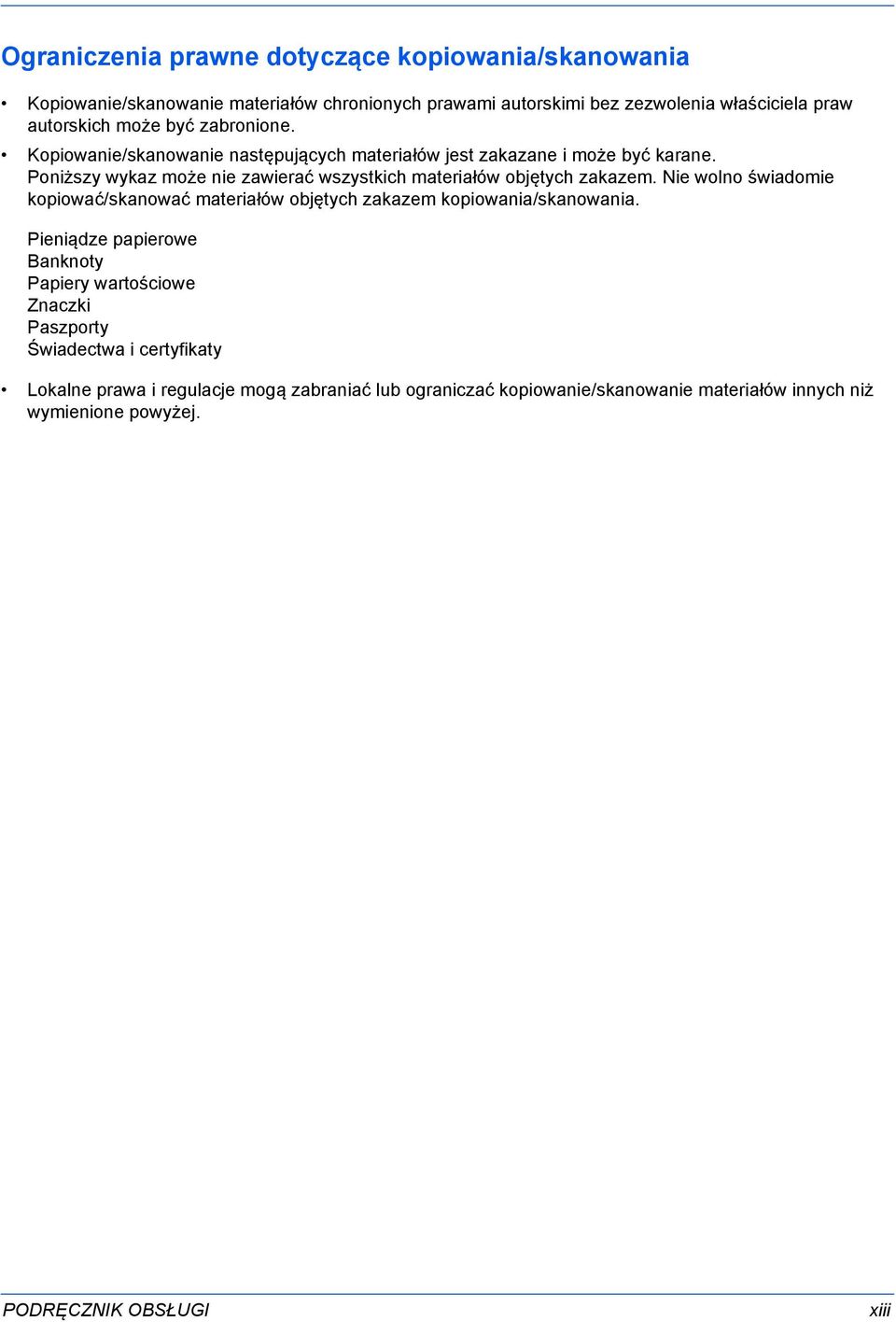 Poniższy wykaz może nie zawierać wszystkich materiałów objętych zakazem. Nie wolno świadomie kopiować/skanować materiałów objętych zakazem kopiowania/skanowania.
