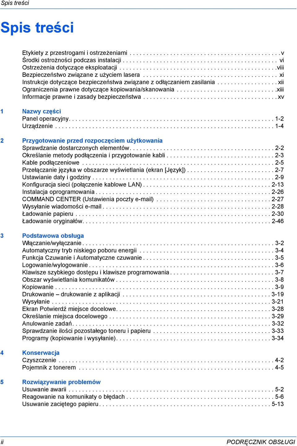 ................. xii Ograniczenia prawne dotyczące kopiowania/skanowania..............................xiii Informacje prawne i zasady bezpieczeństwa........................................ xv 1 Nazwy części Panel operacyjny.