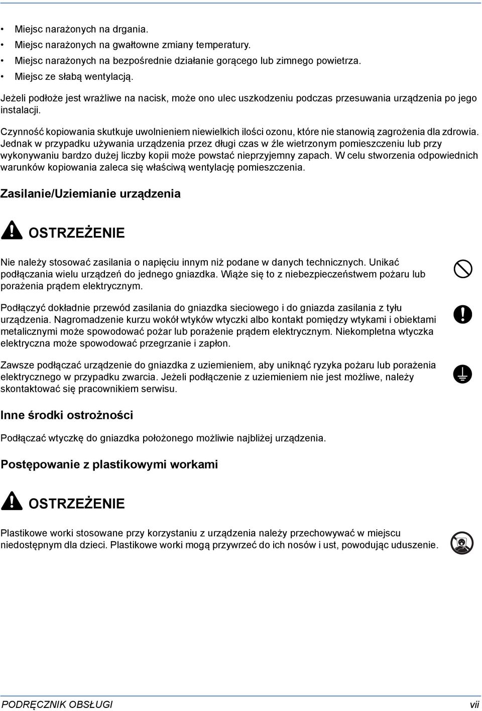 Czynność kopiowania skutkuje uwolnieniem niewielkich ilości ozonu, które nie stanowią zagrożenia dla zdrowia.