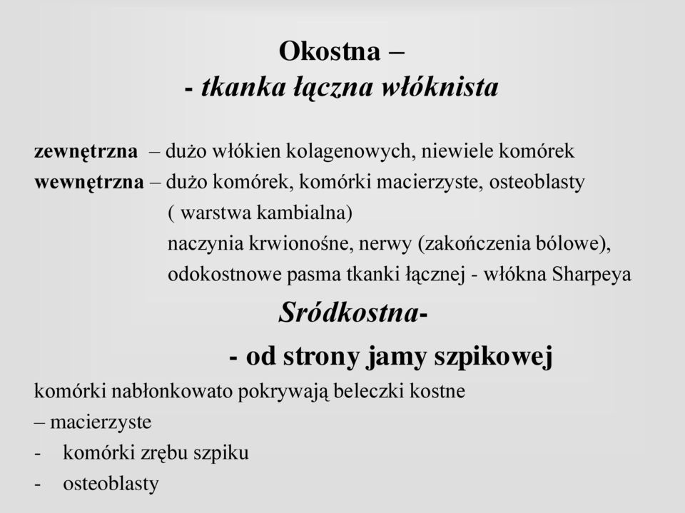 (zakończenia bólowe), odokostnowe pasma tkanki łącznej - włókna Sharpeya Sródkostna- - od strony