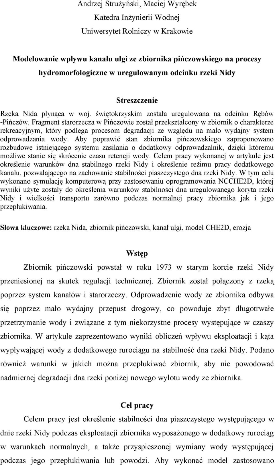Fragment starorzecza w Pińczowie został przekształcony w zbiornik o charakterze rekreacyjnym, który podlega procesom degradacji ze względu na mało wydajny system odprowadzania wody.