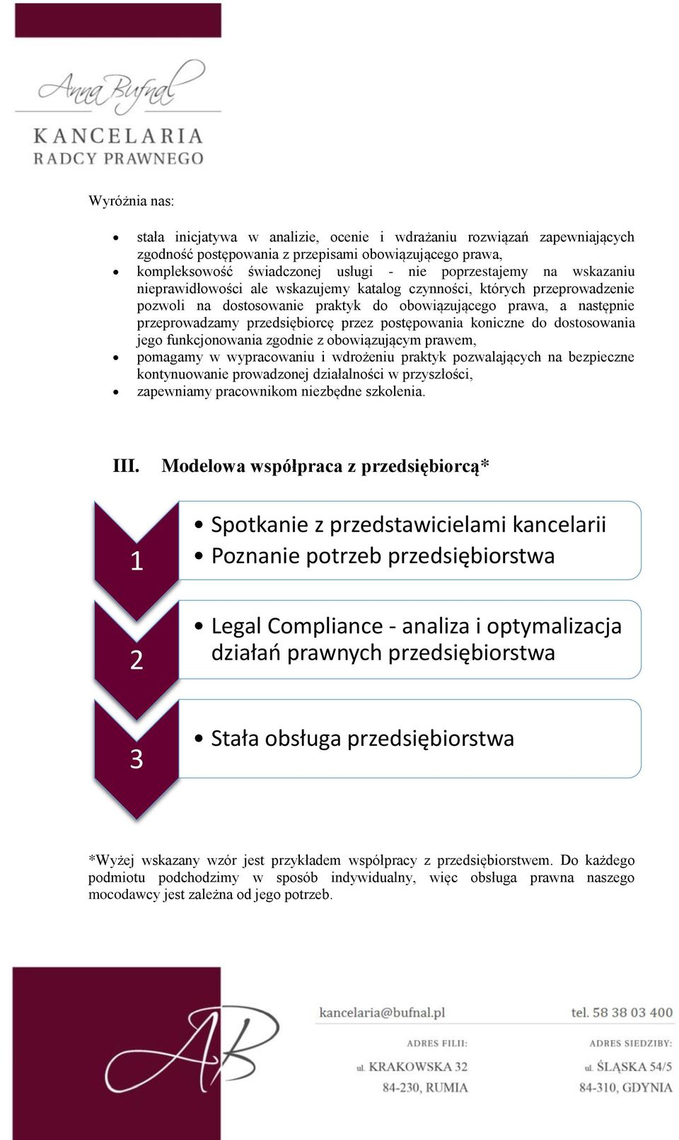 postępowania koniczne do dostosowania jego funkcjonowania zgodnie z obowiązującym prawem, pomagamy w wypracowaniu i wdrożeniu praktyk pozwalających na bezpieczne kontynuowanie prowadzonej