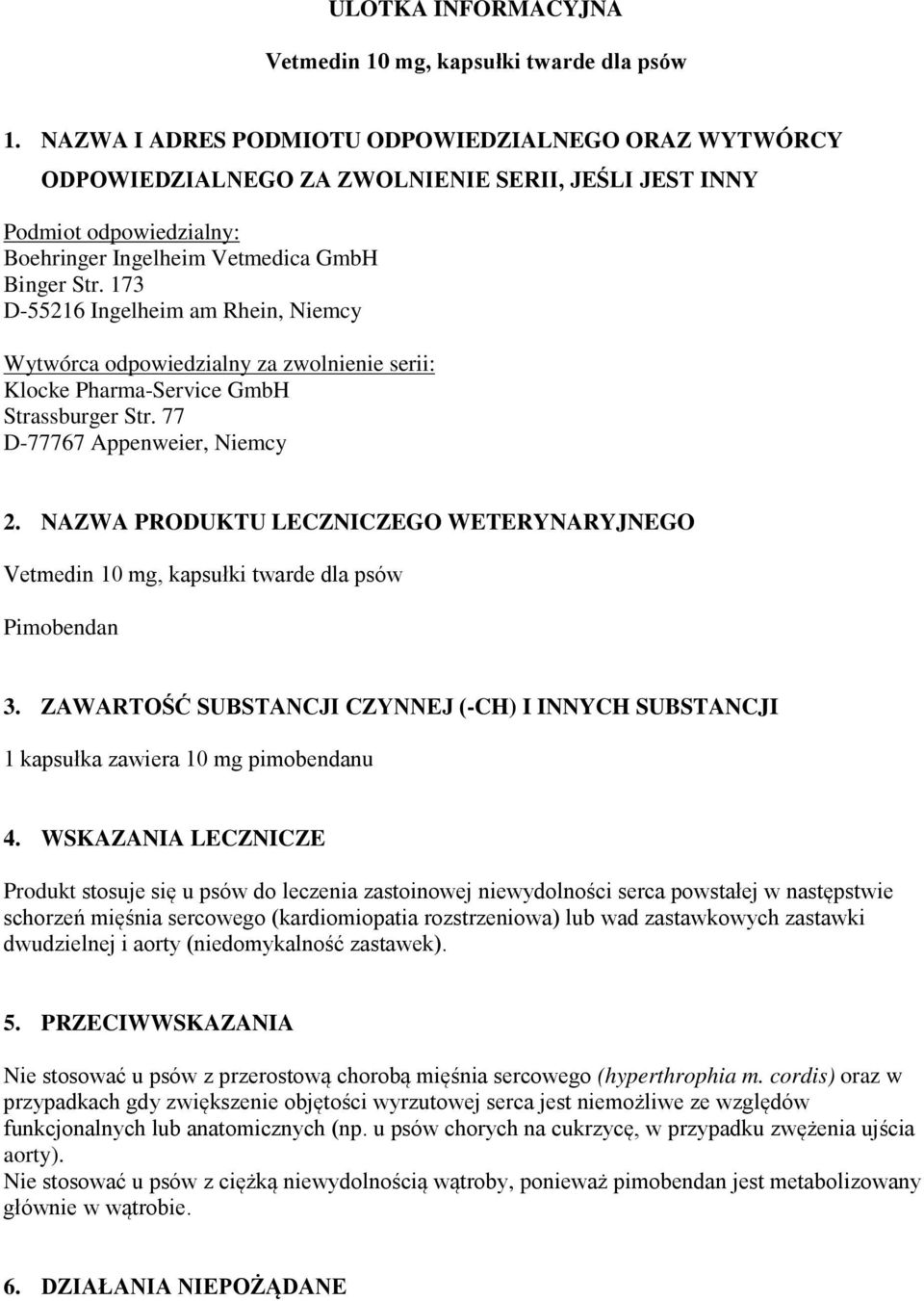 173 D-55216 Ingelheim am Rhein, Niemcy Wytwórca odpowiedzialny za zwolnienie serii: Klocke Pharma-Service GmbH Strassburger Str. 77 D-77767 Appenweier, Niemcy 2.