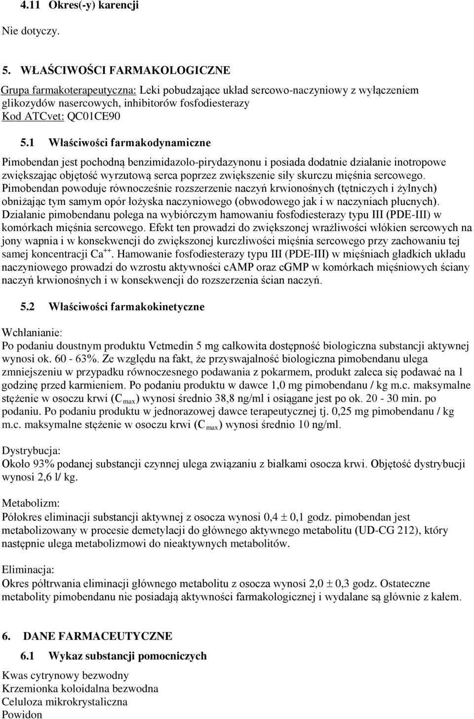 1 Właściwości farmakodynamiczne Pimobendan jest pochodną benzimidazolo-pirydazynonu i posiada dodatnie działanie inotropowe zwiększając objętość wyrzutową serca poprzez zwiększenie siły skurczu