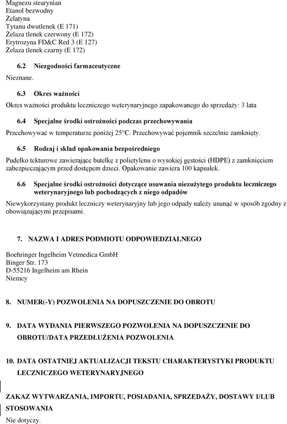 4 Specjalne środki ostrożności podczas przechowywania Przechowywać w temperaturze poniżej 25 C. Przechowywać pojemnik szczelnie zamknięty. 6.