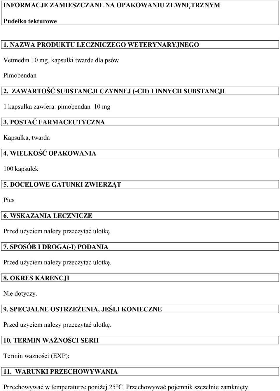 DOCELOWE GATUNKI ZWIERZĄT Pies 6. WSKAZANIA LECZNICZE Przed użyciem należy przeczytać ulotkę. 7. SPOSÓB I DROGA(-I) PODANIA Przed użyciem należy przeczytać ulotkę. 8. OKRES KARENCJI Nie dotyczy.