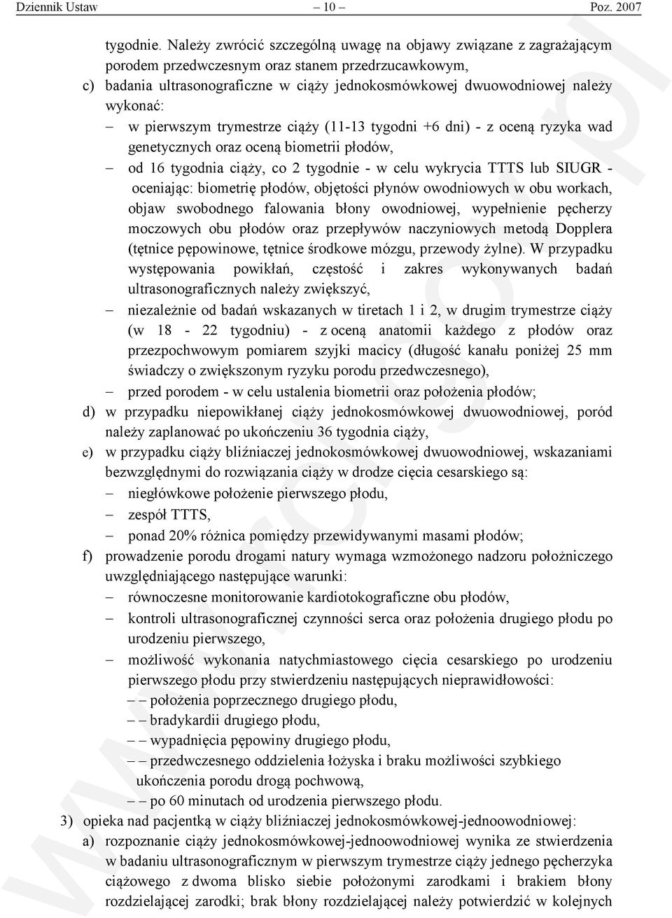 wykonać: w pierwszym trymestrze ciąży (11-13 tygodni +6 dni) - z oceną ryzyka wad genetycznych oraz oceną biometrii płodów, od 16 tygodnia ciąży, co 2 tygodnie - w celu wykrycia TTTS lub SIUGR -