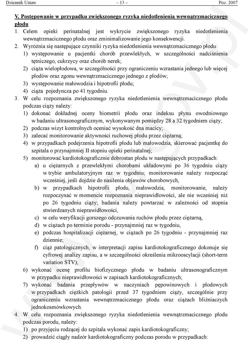 Wyróżnia się następujące czynniki ryzyka niedotlenienia wewnątrzmacicznego płodu: 1) występowanie u pacjentki chorób przewlekłych, w szczególności nadciśnienia tętniczego, cukrzycy oraz chorób nerek;