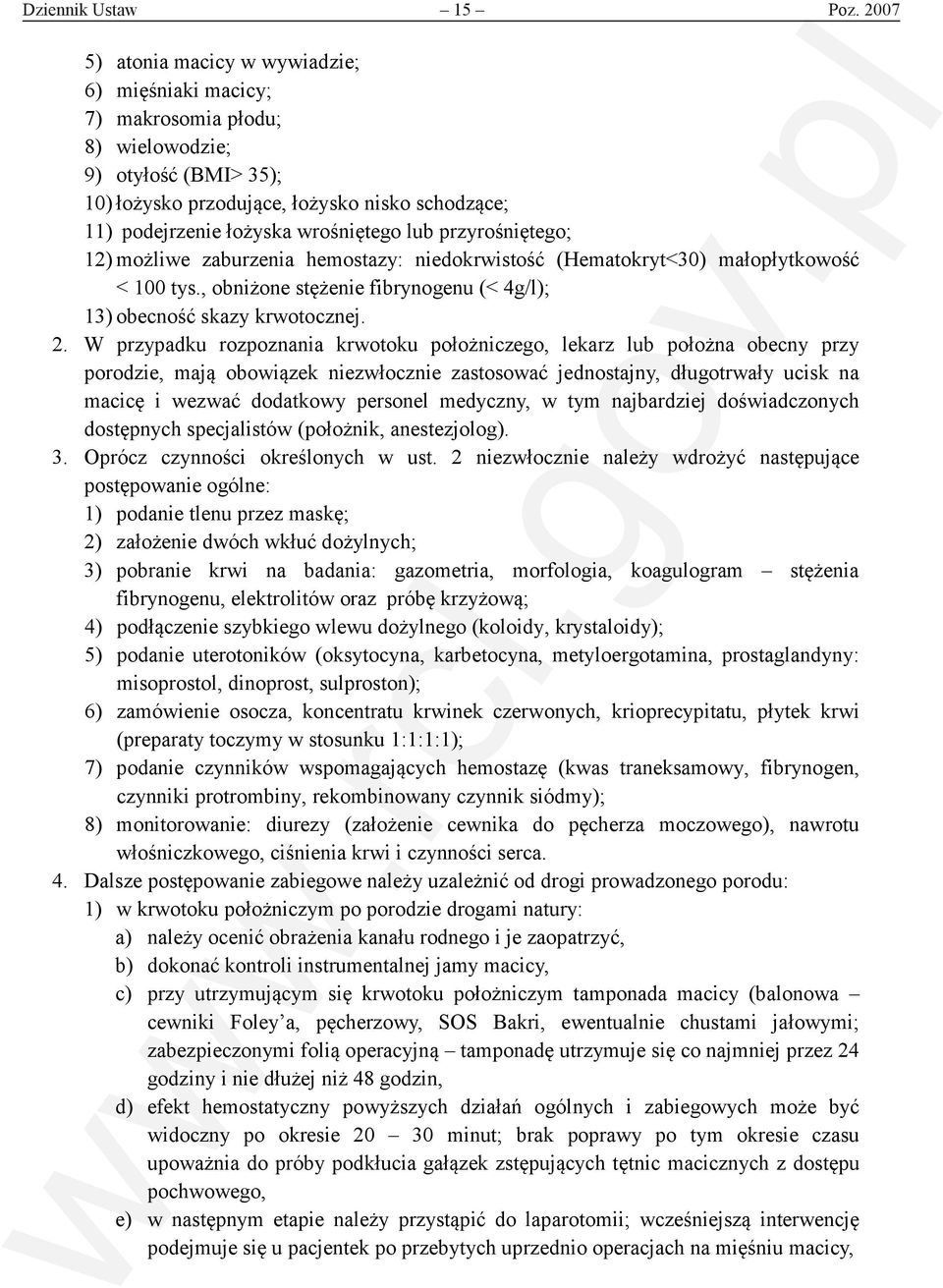 lub przyrośniętego; 12) możliwe zaburzenia hemostazy: niedokrwistość (Hematokryt<30) małopłytkowość < 100 tys., obniżone stężenie fibrynogenu (< 4g/l); 13) obecność skazy krwotocznej. 2.